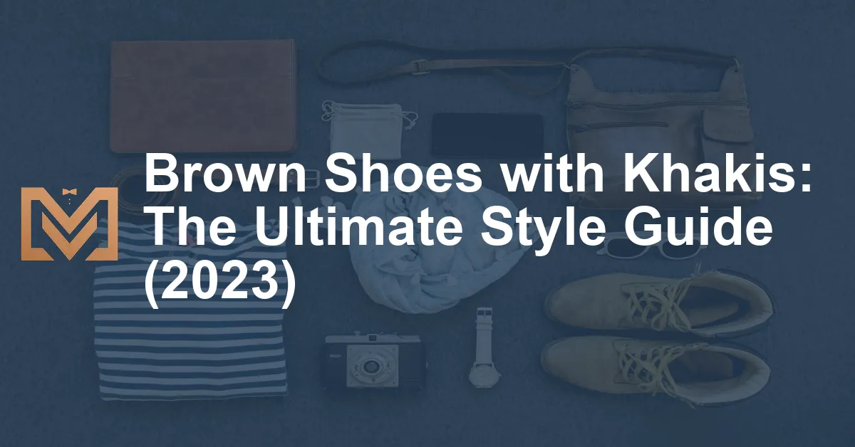 Brown Shoes with Khakis The Ultimate Style Guide (2023) Men's Venture