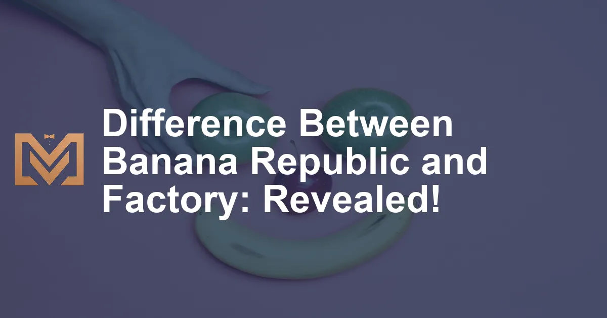 Difference Between Banana Republic and Factory: Revealed! - Men's Venture