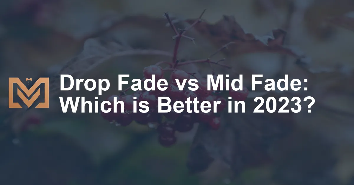 Drop Fade Vs Mid Fade Which Is Better In 2023.webp