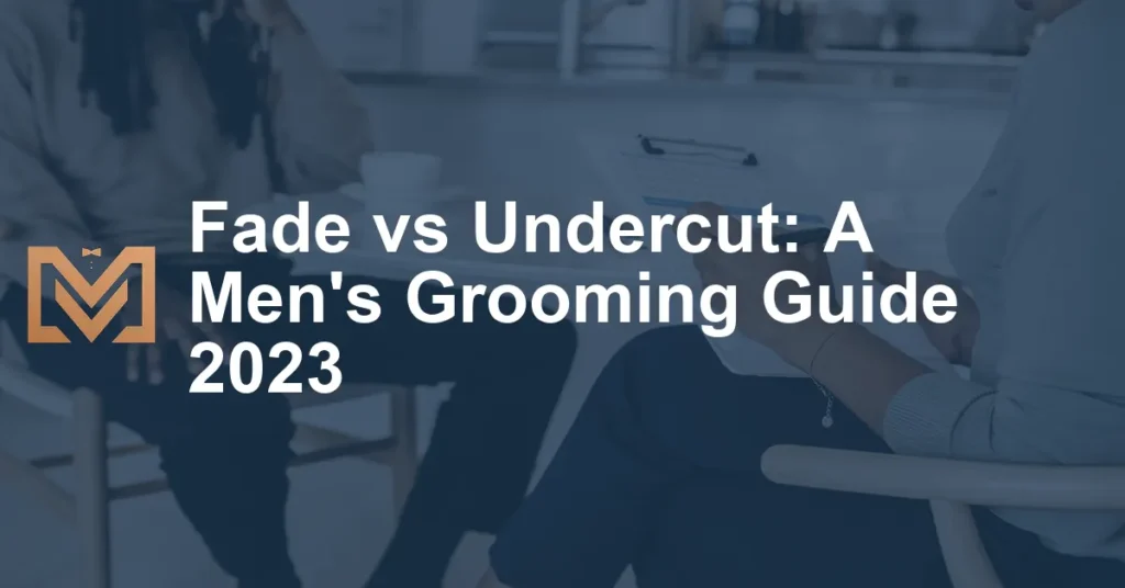 Fade Vs Undercut A Mens Grooming Guide 2023 1024x536.webp
