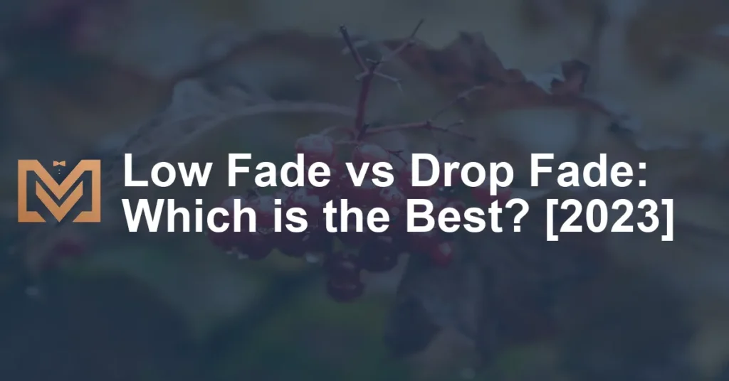 Low Fade Vs Drop Fade Which Is The Best 2023 1024x536.webp