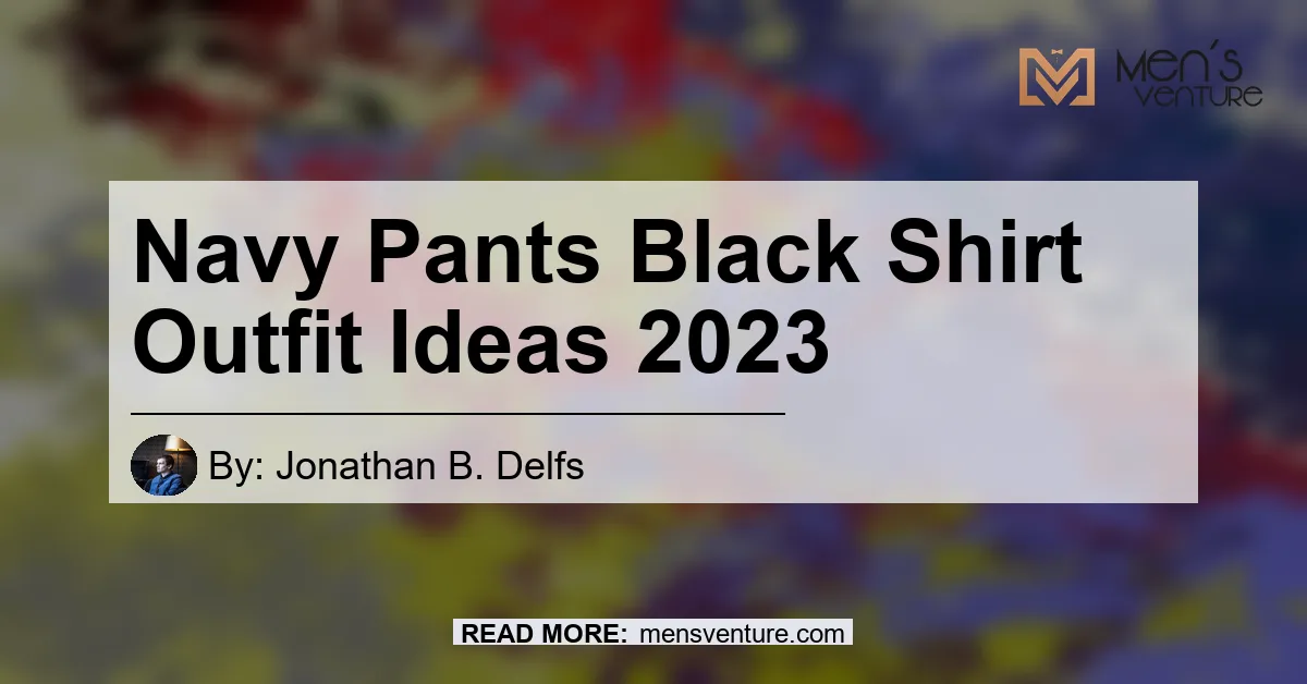 Navy Pants Black Shirt Outfit Ideas 2023.webp