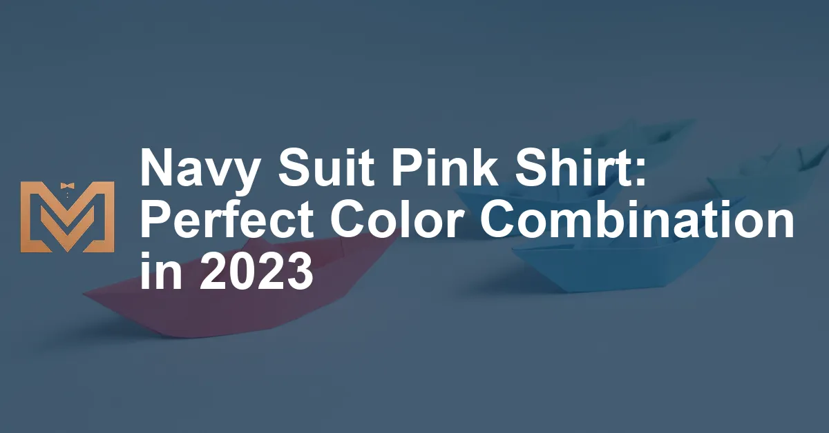 Navy Suit Pink Shirt: Perfect Color Combination in 2023 - Men's Venture