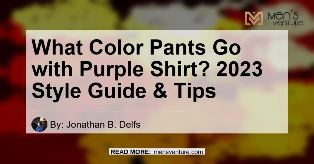 what-color-pants-go-with-purple-shirt-2023-style-guide-tips-men-s