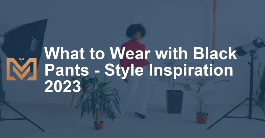 What To Wear With Black Pants Style Inspiration 2023 1024x536.webp