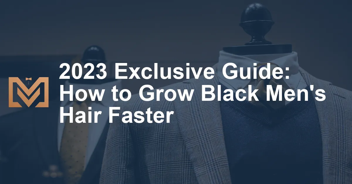 2023 Exclusive Guide How To Grow Black Mens Hair Faster.webp