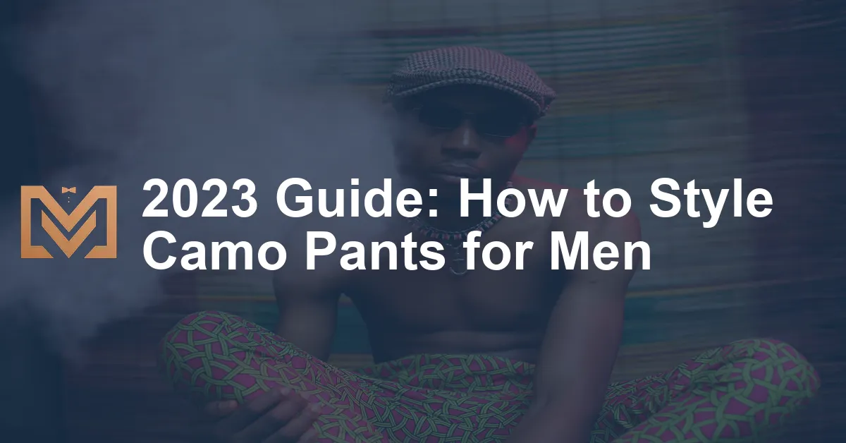 2023 Guide: How to Style Camo Pants for Men - Men's Venture