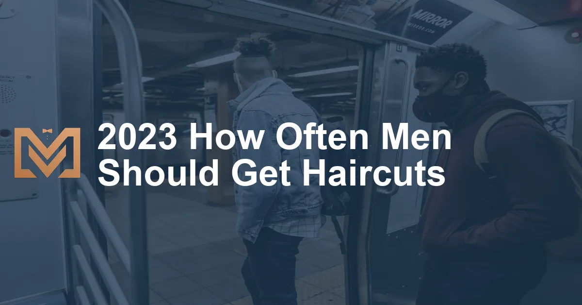 2023 How Often Men Should Get Haircuts.webp
