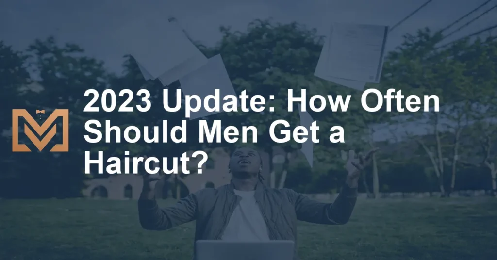 2023 Update How Often Should Men Get A Haircut 1024x536.webp