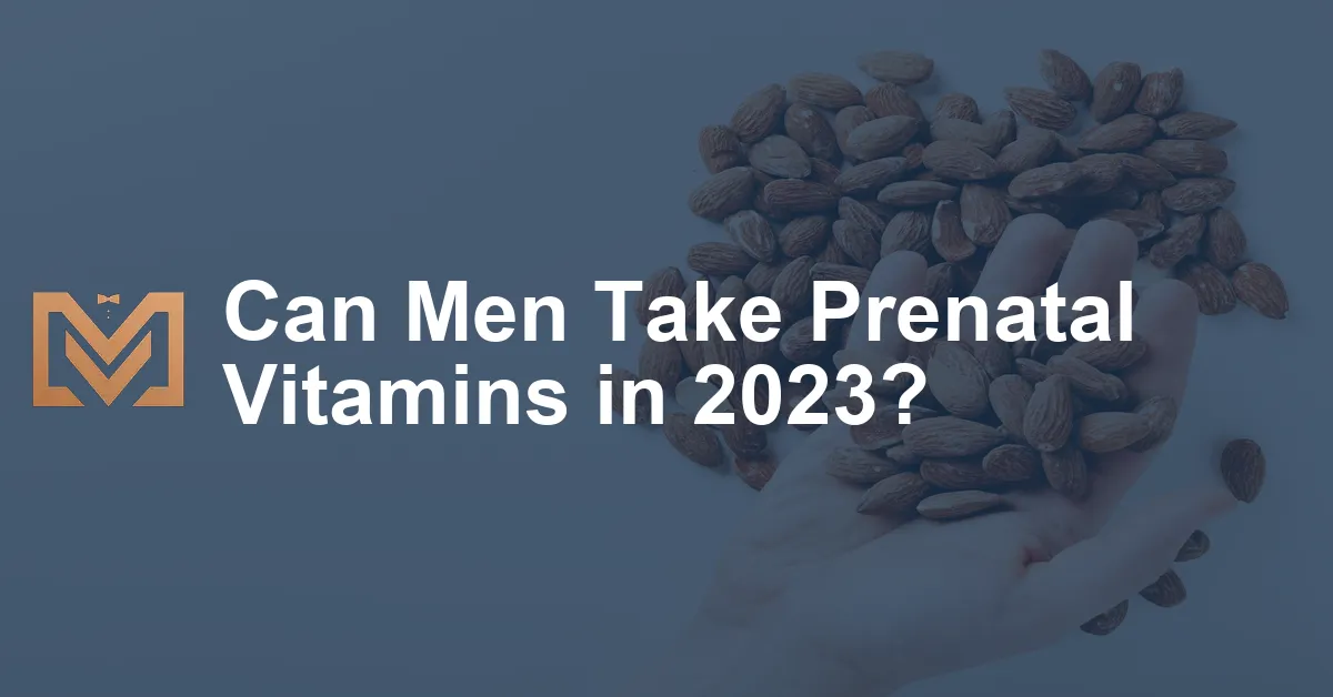 Can Men Take Prenatal Vitamins in 2023? Men's Venture