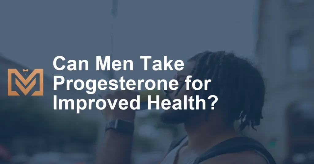 Can Men Take Progesterone for Improved Health? Men's Venture