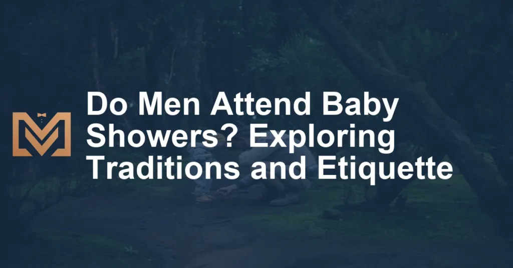 Do Men Attend Baby Showers Exploring Traditions And Etiquette Men S   Do Men Attend Baby Showers Exploring Traditions And Etiquette 1024x536.webp