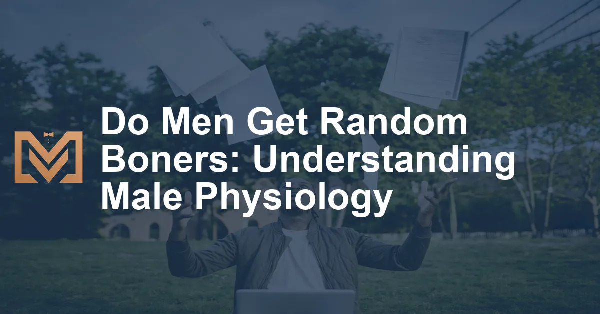 Do Men Get Random Boners Understanding Male Physiology Mens Venture