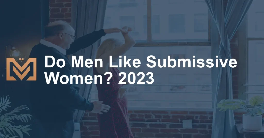 Do Men Like Submissive Women 2023 1024x536.webp