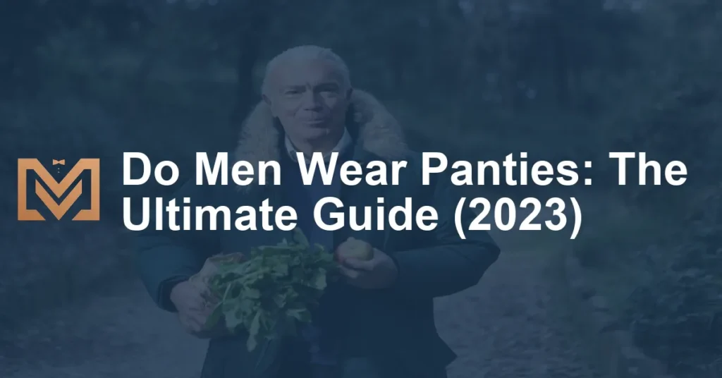 Do Men Wear Panties The Ultimate Guide 2023 1024x536.webp
