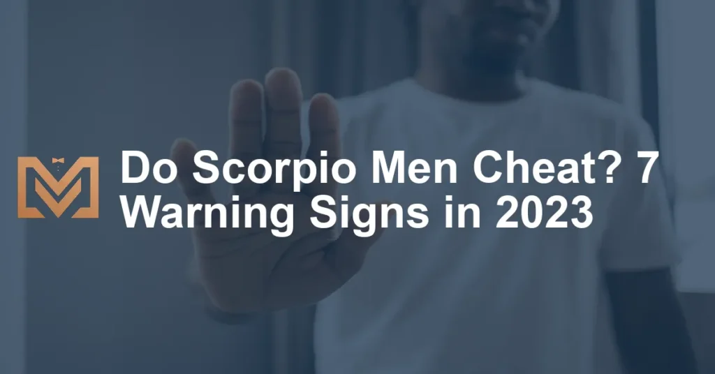Do Scorpio Men Cheat 7 Warning Signs In 2023 1024x536.webp