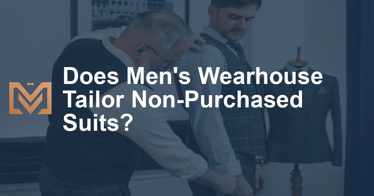 Does Men's Wearhouse Tailor Non-Purchased Suits? - Men's Venture