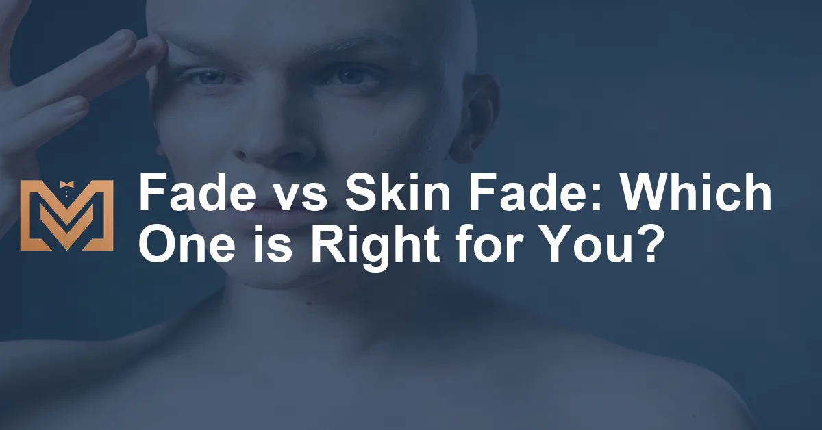 Fade Vs Skin Fade Which One Is Right For You.webp
