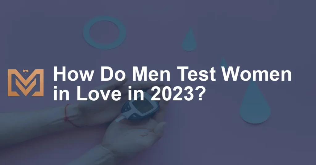 How Do Men Test Women In Love In 2023 1024x536.webp