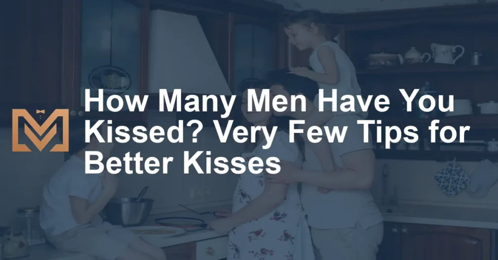 How Many Men Have You Kissed Very Few Tips For Better Kisses 1024x536.webp