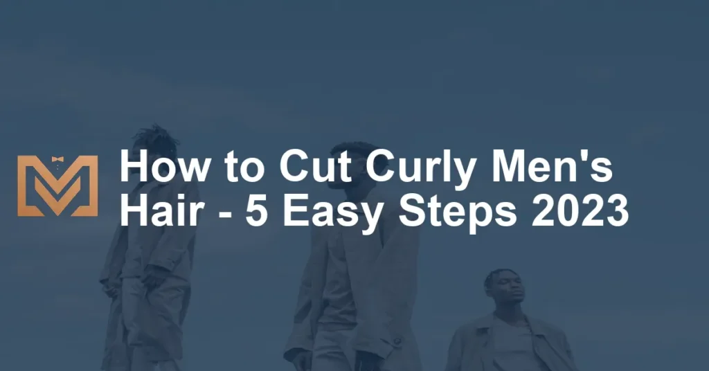 How To Cut Curly Mens Hair 5 Easy Steps 2023 1024x536.webp