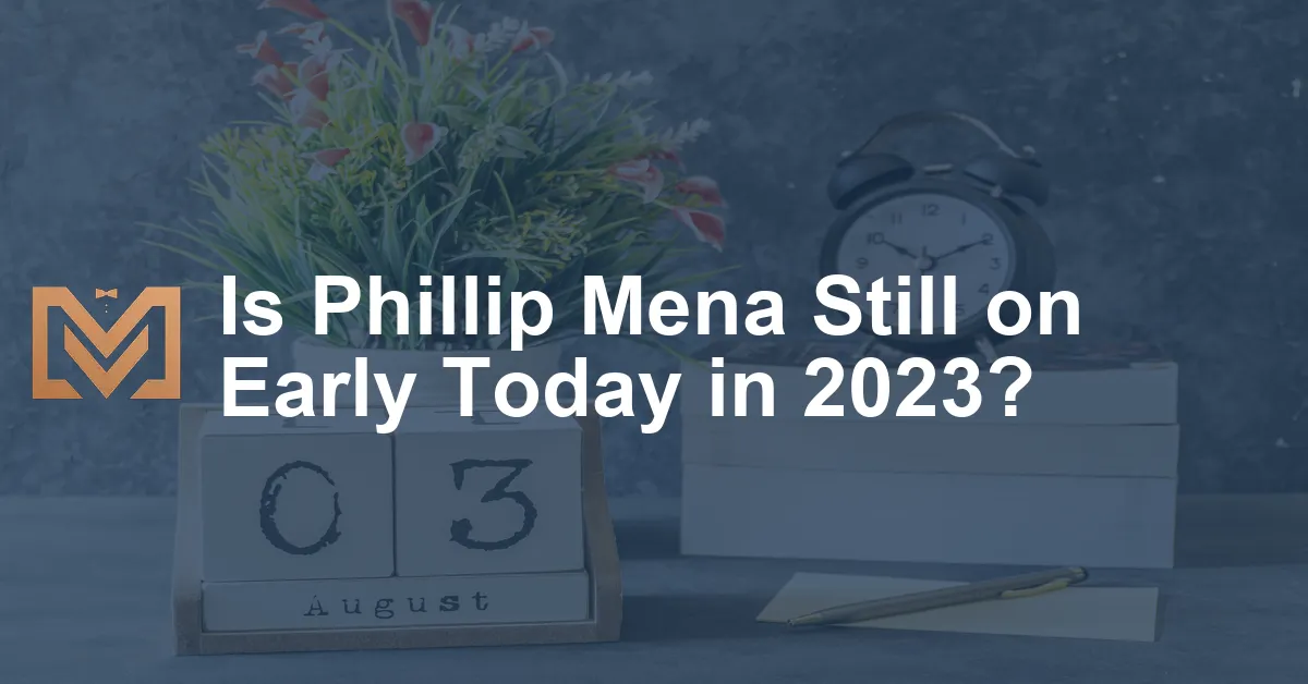Is Phillip Mena Still on Early Today in 2023? Men's Venture