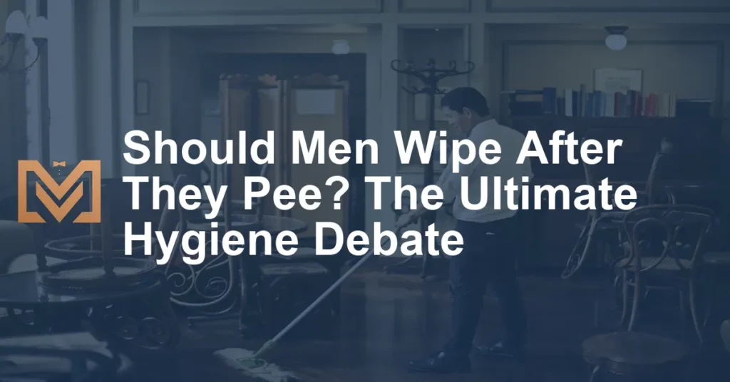 Should Men Wipe After They Pee? The Ultimate Hygiene Debate Men's Venture