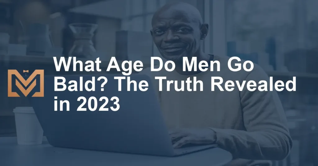 What Age Do Men Go Bald The Truth Revealed In 2023 1024x536.webp