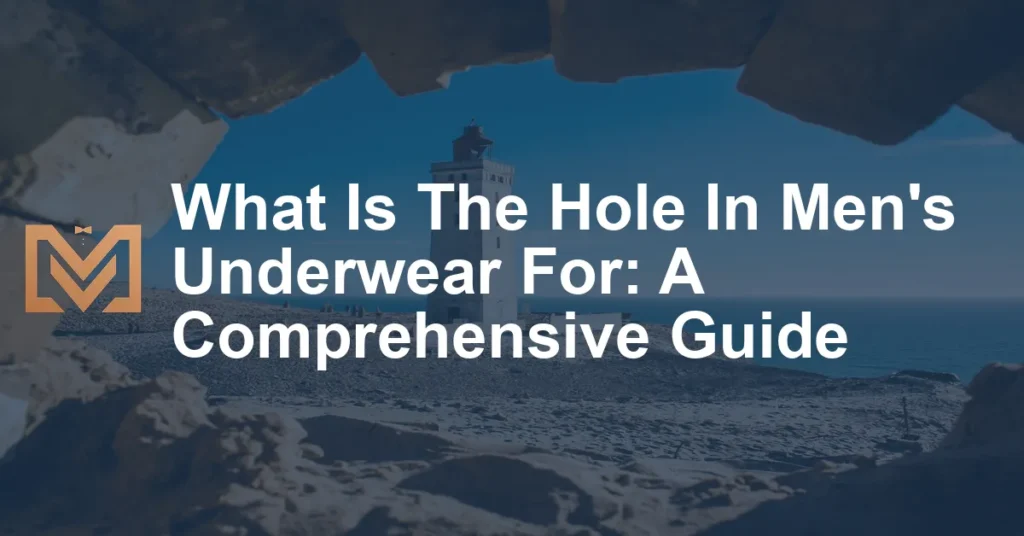 What Is The Hole In Men's Underwear For A Comprehensive Guide Men's