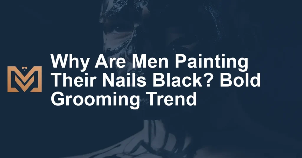 why-are-men-painting-their-nails-black-bold-grooming-trend-men-s-venture