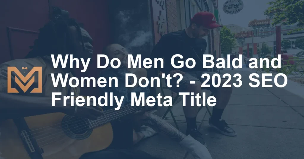 Why Do Men Go Bald And Women Dont 2023 SEO Friendly Meta Title 1024x536.webp