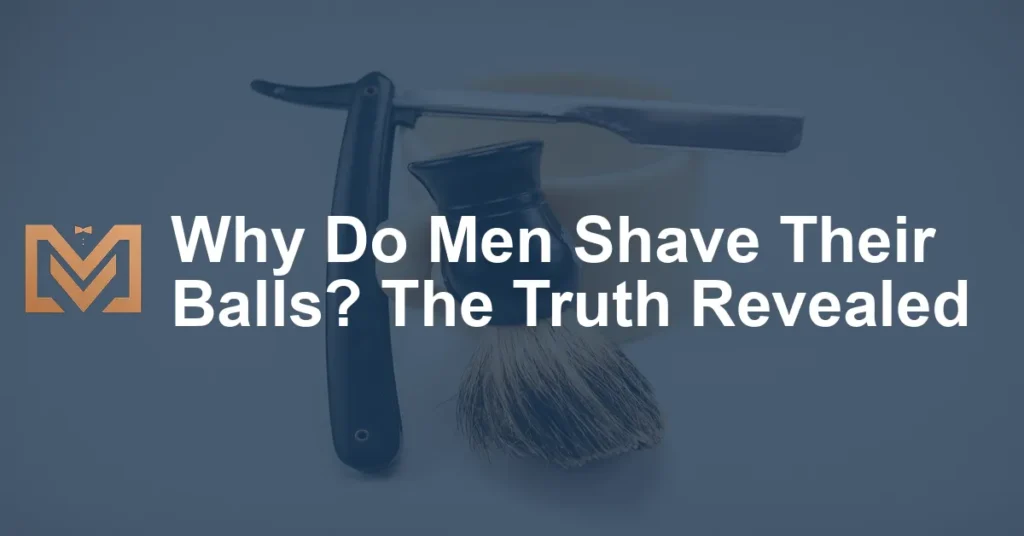 Why Do Men Shave Their Balls The Truth Revealed Men S Venture