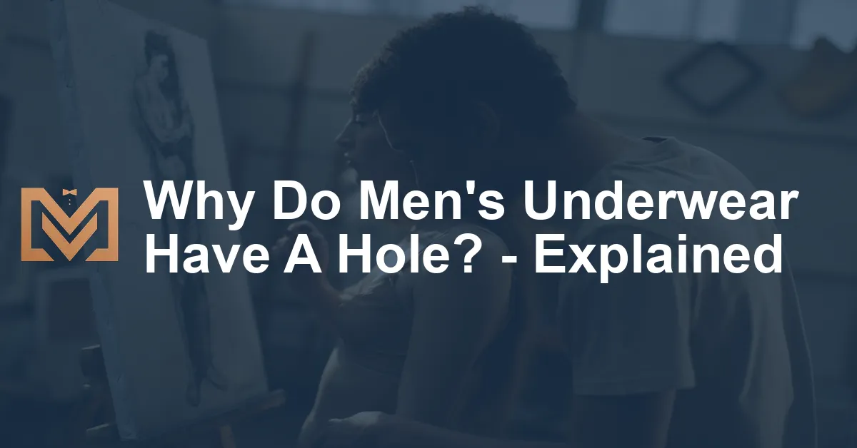 Why Do Men's Underwear Have A Hole? Explained Men's Venture