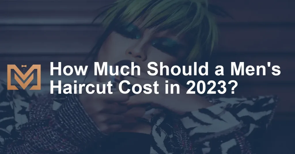 How Much Should A Mens Haircut Cost In 2023 1024x536.webp