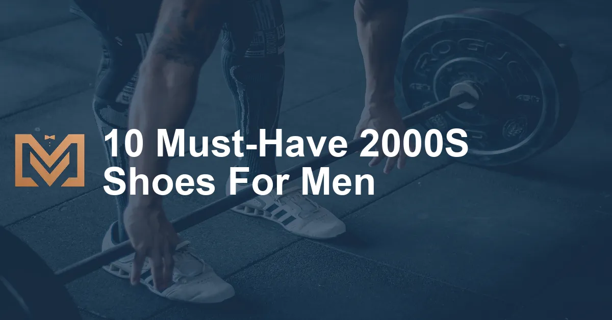 10 Must-Have 2000S Shoes For Men - Men's Venture