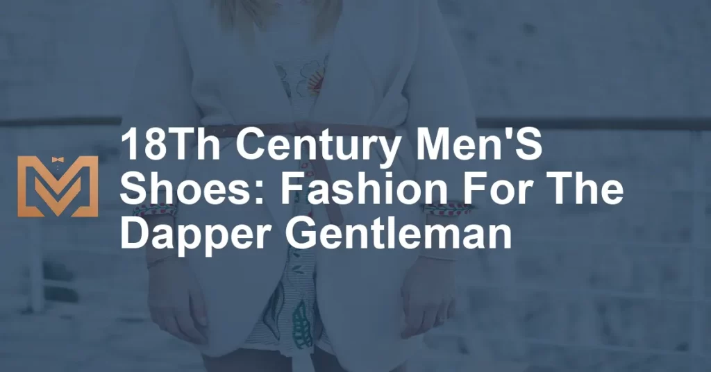 18Th Century Men'S Shoes: Fashion For The Dapper Gentleman - Men's Venture