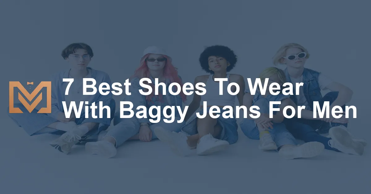 7 Best Shoes To Wear With Baggy Jeans For Men - Men's Venture