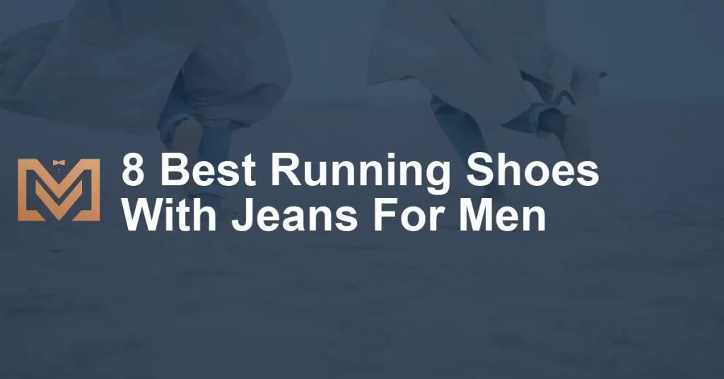 8 Best Running Shoes With Jeans For Men - Men's Venture