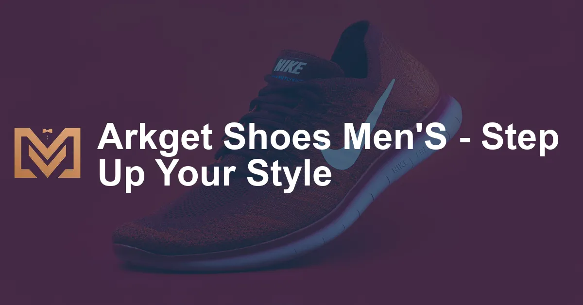 Arkget Shoes Men'S - Step Up Your Style - Men's Venture