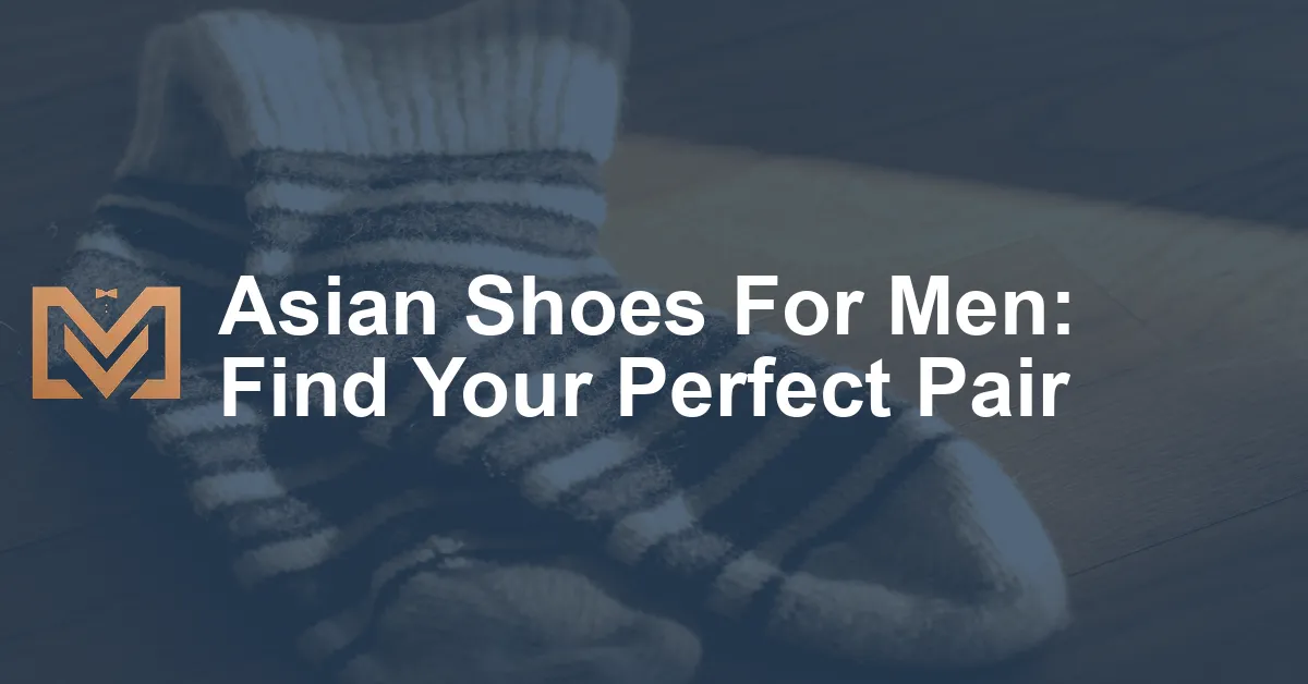 Asian Shoes For Men: Find Your Perfect Pair - Men's Venture