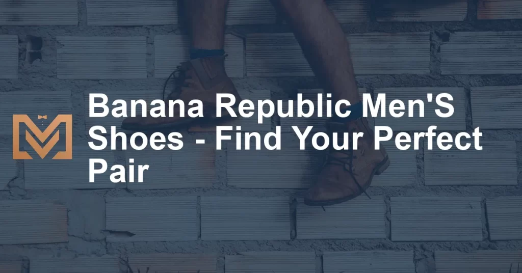 Banana Republic Men'S Shoes - Find Your Perfect Pair - Men's Venture
