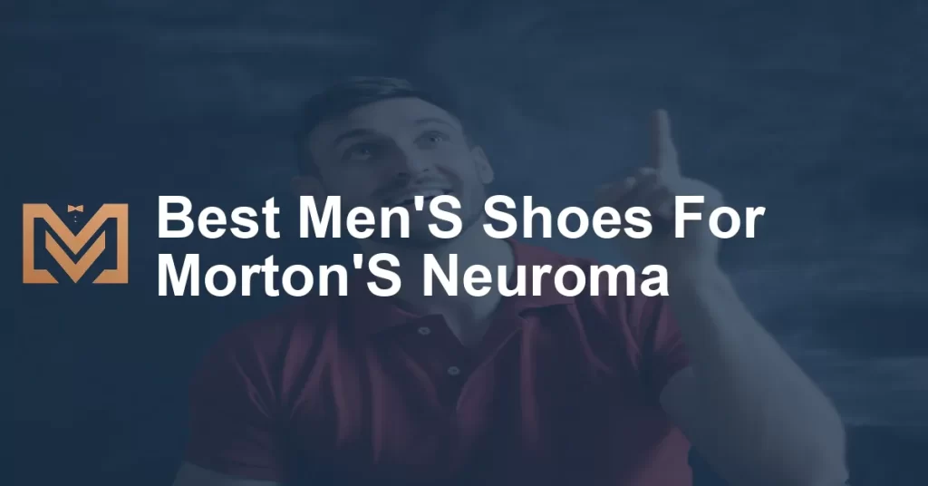 Best Men'S Shoes For Morton'S Neuroma - Men's Venture
