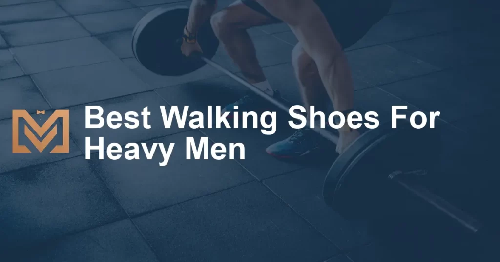 Best Walking Shoes For Heavy Men - Men's Venture