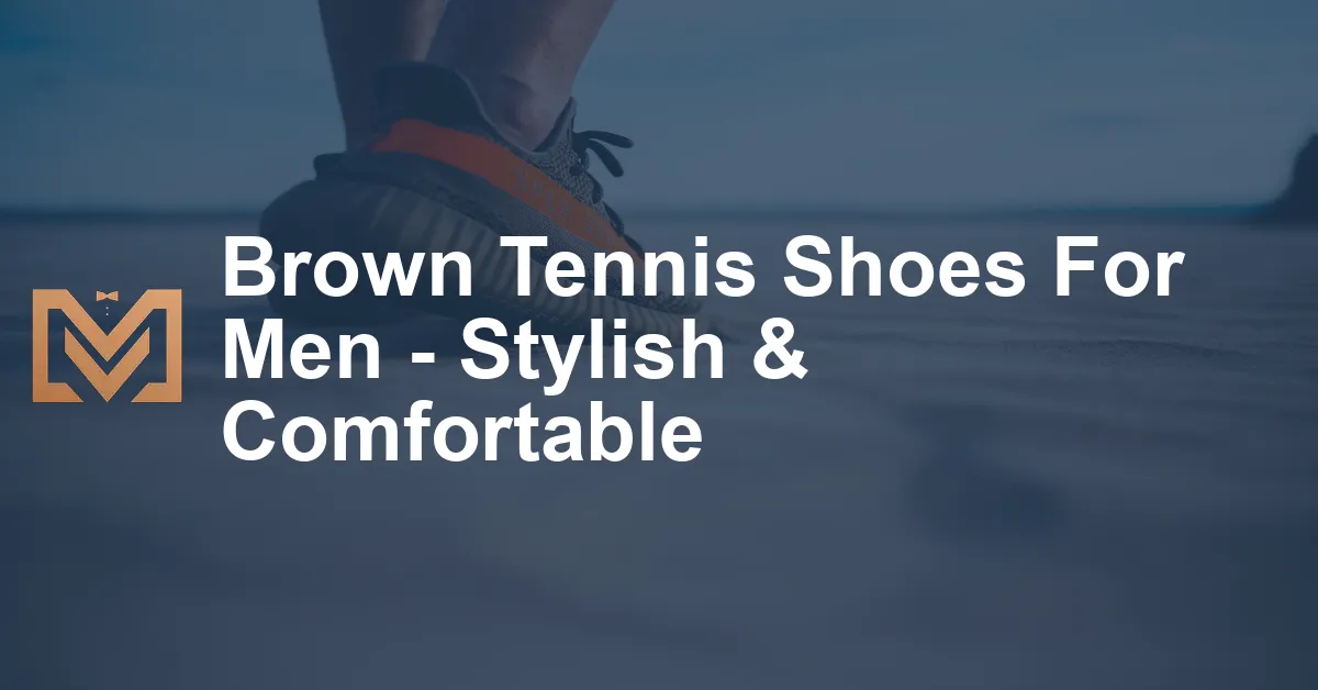 Brown Tennis Shoes For Men - Stylish & Comfortable - Men's Venture