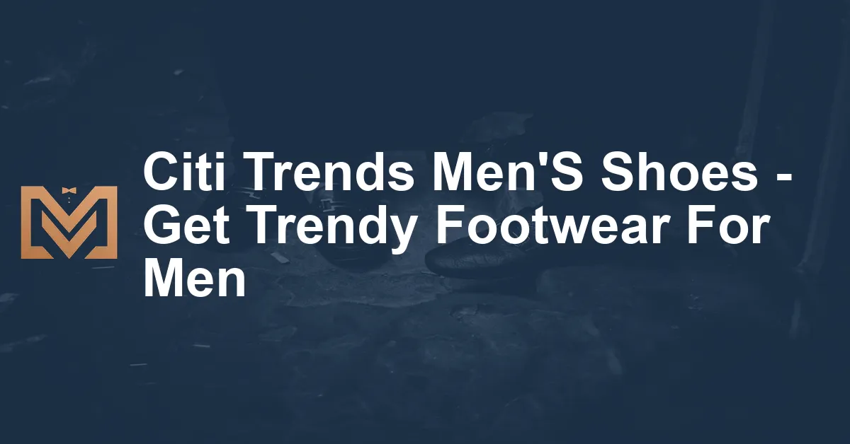 Citi Trends Men'S Shoes - Get Trendy Footwear For Men - Men's Venture