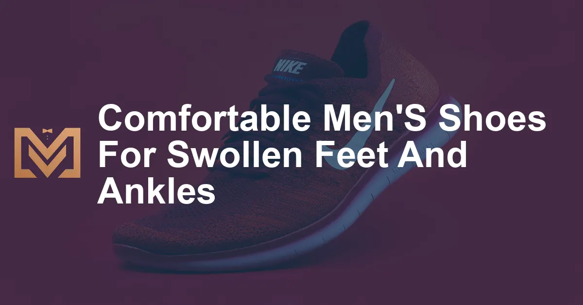 Comfortable Men'S Shoes For Swollen Feet And Ankles - Men's Venture