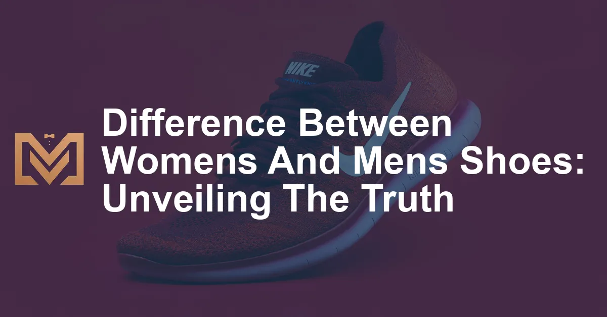 Difference Between Womens And Mens Shoes: Unveiling The Truth - Men's ...