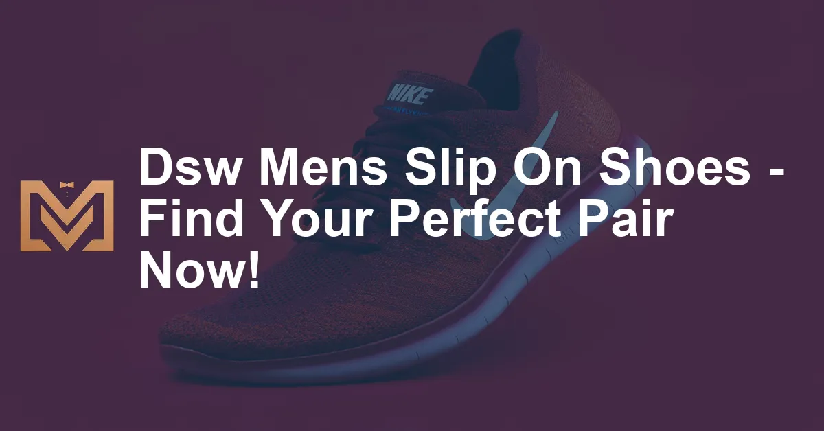 Dsw Mens Slip On Shoes - Find Your Perfect Pair Now! - Men's Venture