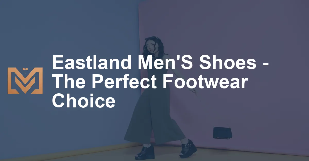 Eastland Men'S Shoes - The Perfect Footwear Choice - Men's Venture