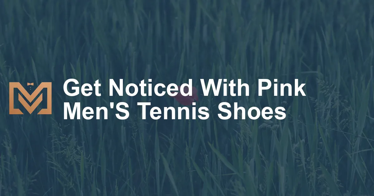 Get Noticed With Pink Men'S Tennis Shoes - Men's Venture